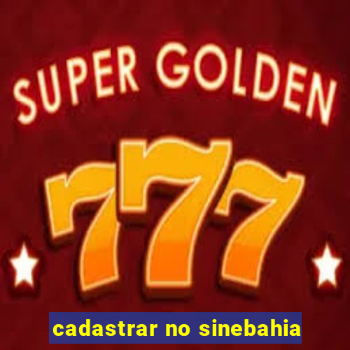 cadastrar no sinebahia